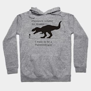 Dino dreams - Want to be a Paleontologist Hoodie